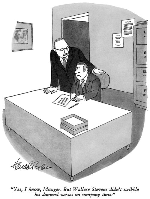 "Yes, I know, Munger. But Wallace Stevens didn't scribble his damned verses on company time."