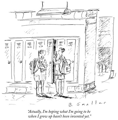 "Actually, I'm hoping what I'm going to be when I grow up hasn't been invented yet."
