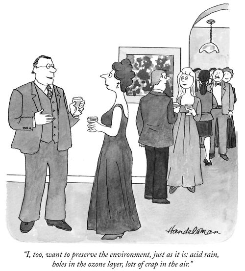 "I, too, want to preserve the environment, just as it is: acid rain, holes in the ozone layer, lots of crap in the air."