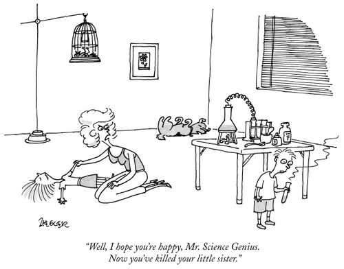 "Well, I hope you're happy, Mr. Science Genius. Now you've killed your little sister."