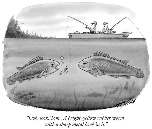 "Ooh, look, Tom. A bright-yellow rubber worm with a sharp metal hook in it."