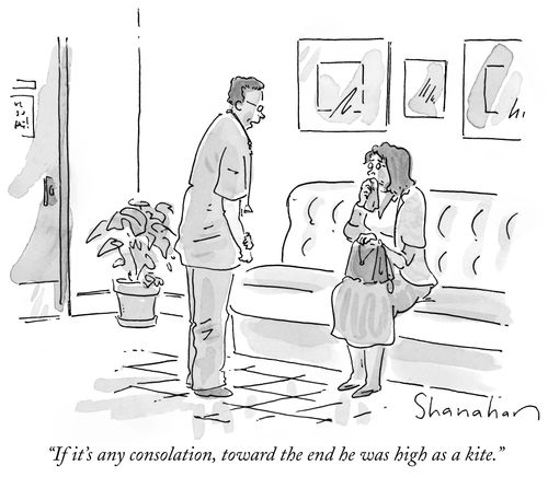 "If it's any consolation, toward the end he was high as a kite."