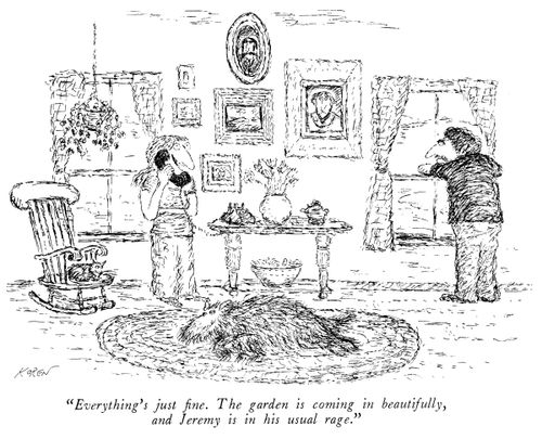 "Everything's just fine. The garden is coming in beautifully, and Jeremy is in his usual rage."