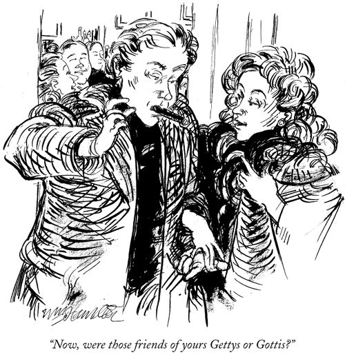 "Now, were those friends of your Gettys or Gottis?"