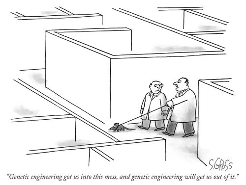 "Genetic engineering got us into this mess, and genetic engineering will get us out of it."