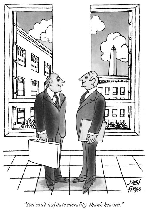 "You can't legislate morality, thank heaven."