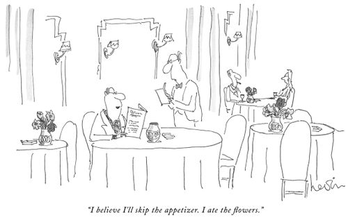 "I believe I'll skip the appetizer. I ate the flowers."