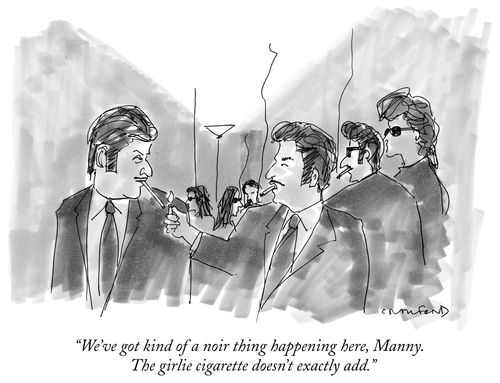 "We've got kind of a noir thing happening here, Manny. The girlie cigarette doesn't exactly add."