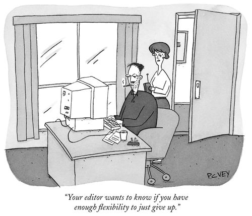 "Your editor wants to know if you have enough flexibility to just give up."