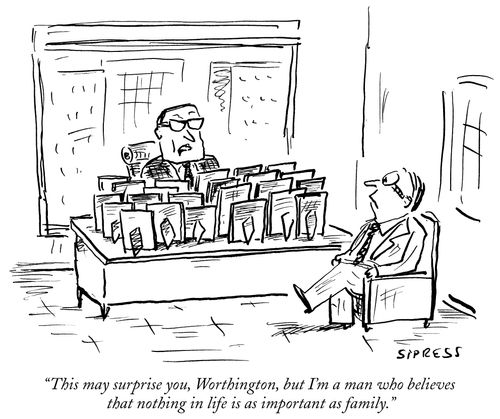 "This may surprise you, Worthington, but I'm a man who believes that nothing in life is as important as family."
