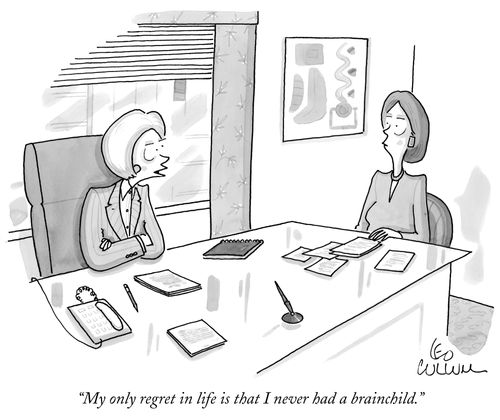 "My only regret in life is that I never had a brainchild."