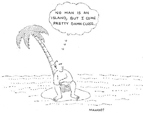 "No man is an island, but I come pretty damn close."