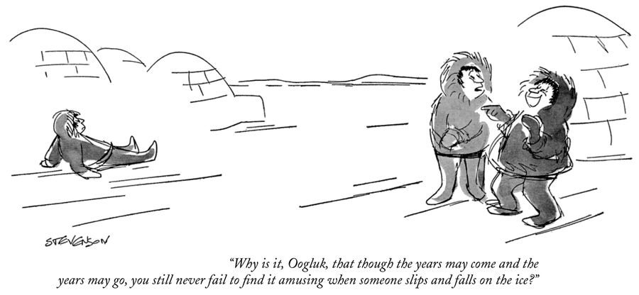 "Why is it, Oogluk, that though the years may come and the years may go, you still never fail to find it amusing when someone slips and falls on the ice?"