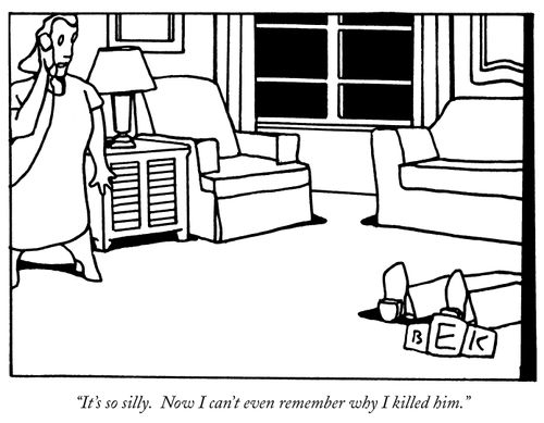 "It's so silly. Now I can't even remember why I killed him."