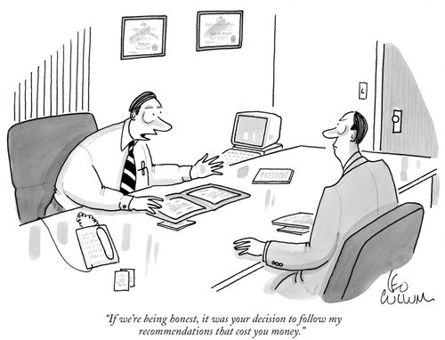 "If we're being honest, it was your decision to follow my recommendations that cost you money."