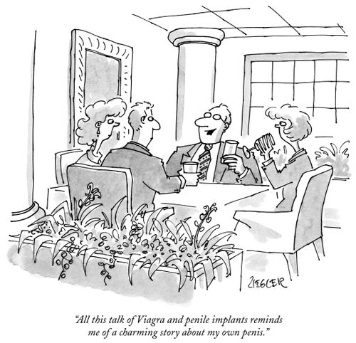 "All this talk of Viagra and penile implants reminds me of a charming story about my own penis."