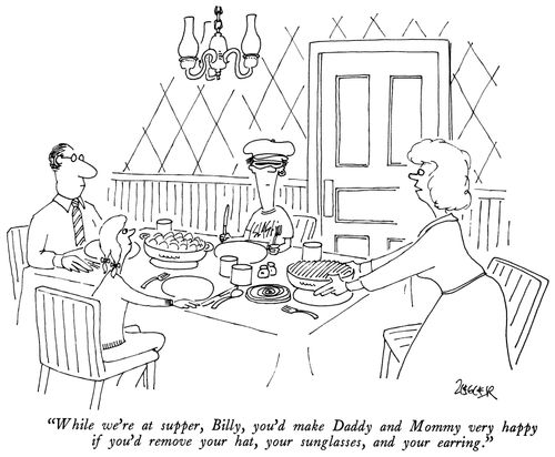 "While we're at supper, Billy, you'd make Daddy and Mommy very happy if you'd remove your hat, your sunglasses, and your earring."