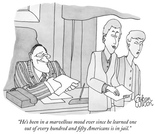 "He's been in a marvellous mood ever since he learned one out of every hundred and fifty Americans is in jail."
