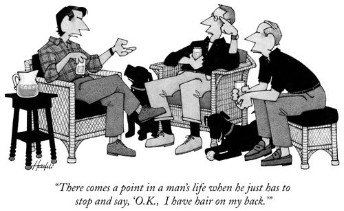 "There comes a point in a man's life when he just has to stop and say, 'O.K., I have hair on my back.'"
