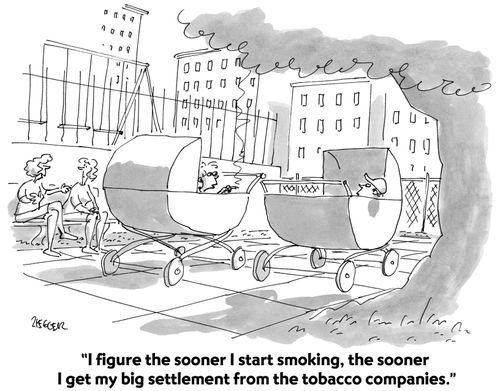 "The sooner I start smoking, the sooner I get my big settlement from the tobacco companies."