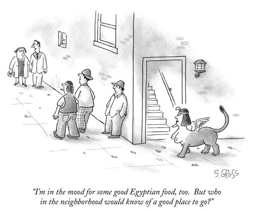 "I'm in the mood for some good Egyptian food, too. But who in the neighborhood would know of a good place to go?"