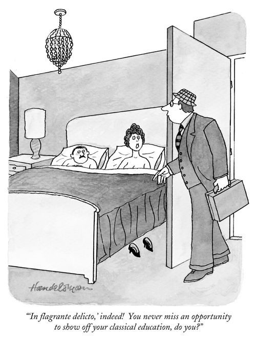 "'In flagrante delicto,' indeed! You never miss an opportunity to show off your classical education, do you?"