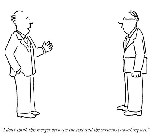 "I don't think this merger between the text and the cartoons is working out."