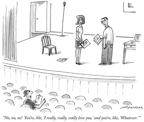 "No, no, no! You're, like, 'I really, really, really love you,' and you're, like, 'Whatever.' "