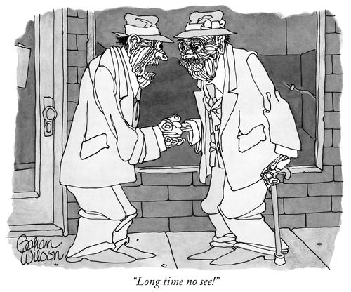 "Long time no see!"
