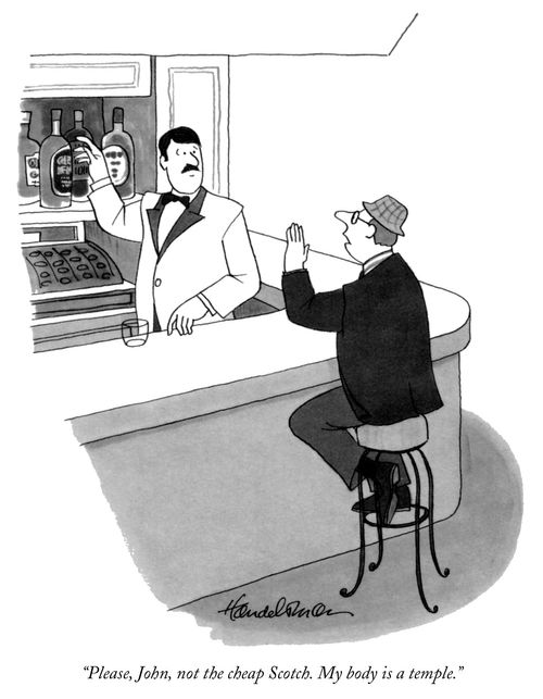 "Please, John, not the cheap Scotch. My body is a temple."