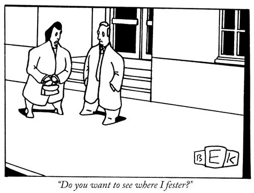 "Do you want to see where I fester?"