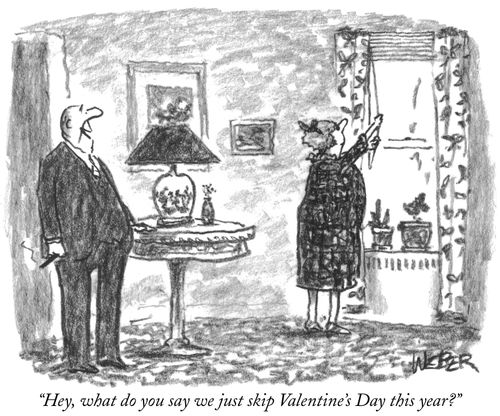 "Hey, what do you say we just skip Valentine's Day this year?"