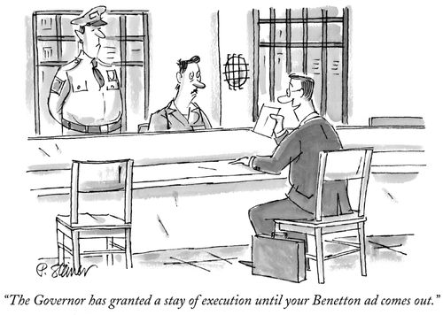 "The Governor has granted a stay of execution until your Benetton ad comes out."
