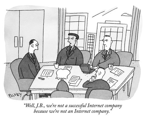 "Well, J.B., we're not a successful Internet company because we're not an Internet company."