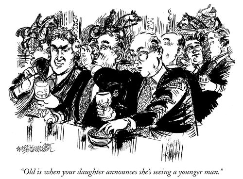 "Old is when your daughter announces she's seeing a younger man."