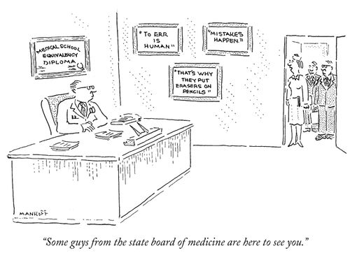 "Some guys from the state board of medicine are here to see you."