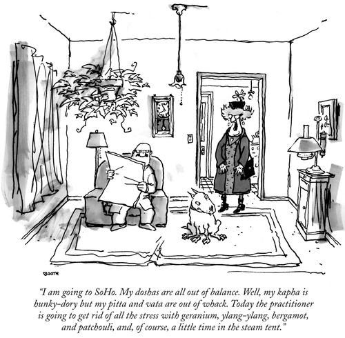 "I am going to SoHo. My doshas are all out of balance. Well, my kapha is hunky-dory but my pitta and vata are out of whack. Today the practitioner is going to get rid of all the stress with geranium, ylang-ylang, bergamot, and patchouli, and, of course, a little time in the steam tent."