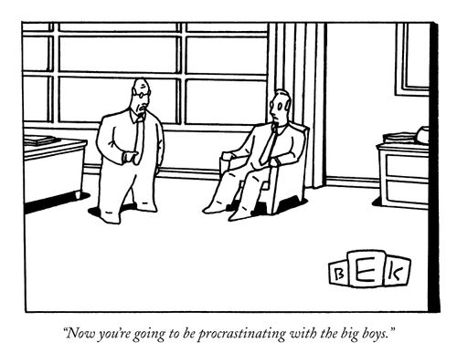 "Now you're going to be procrastinating with the big boys."