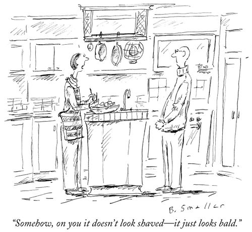 "Somehow, on you it doesn't look shaved—it just looks bald."