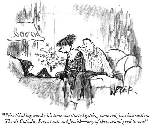 "We're thinking maybe it's time you started getting some religious instruction. There's Catholic, Protestant, and Jewish---any of those sound good to you?"