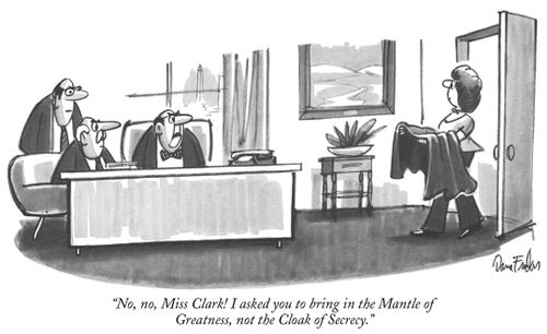 "No, no, Miss Clark! I asked you to bring in the Mantle of Greatness, not the Cloak of Secrecy."