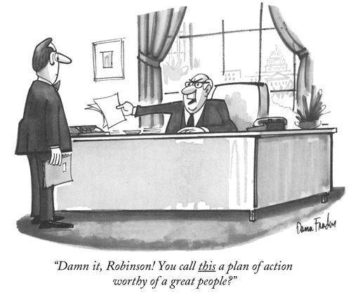 "Damn it, Robinson! You call this a plan of action worthy of a great people?"