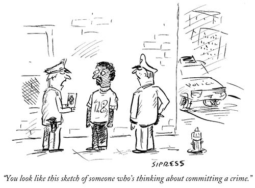 "You look like this sketch of someone who's thinking about committing a crime."