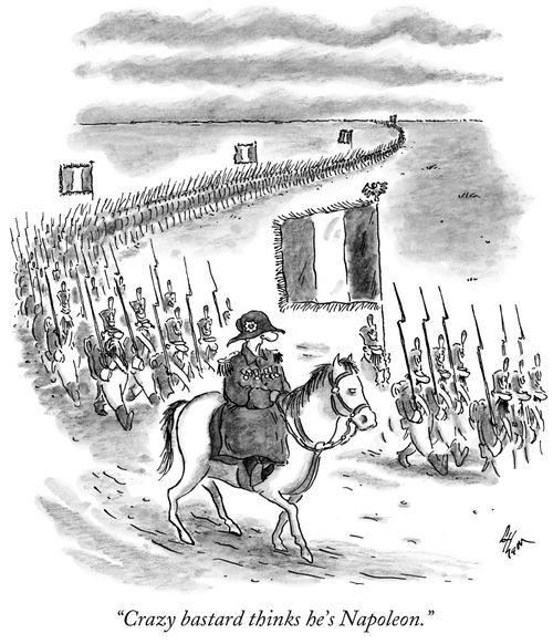 "Crazy bastard thinks he's Napoleon."