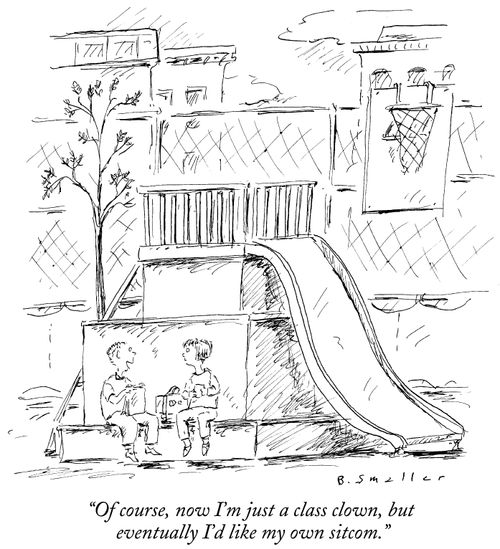 "Of course, now I'm just a class clown, but eventually I'd like my own sitcom."