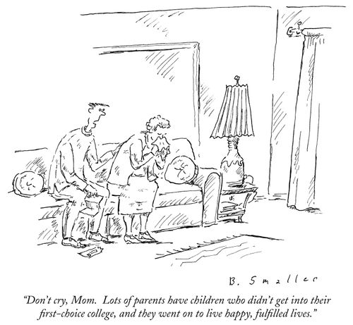 "Don't cry, Mom. Lots of parents have children who didn't get into their first-choice college, and they went on to live happy, fulfilled lives."