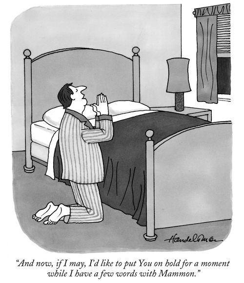 "And now, if I may, I'd like to put You on hold for a moment while I have a few words with Mammon."
