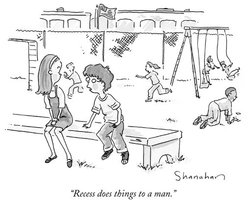 "Recess does things to a man."