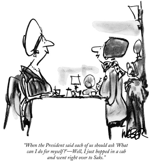 "When the President said each of us should ask 'What can I do for myself?' - Well, I just hopped in a cab and went right over to Saks."