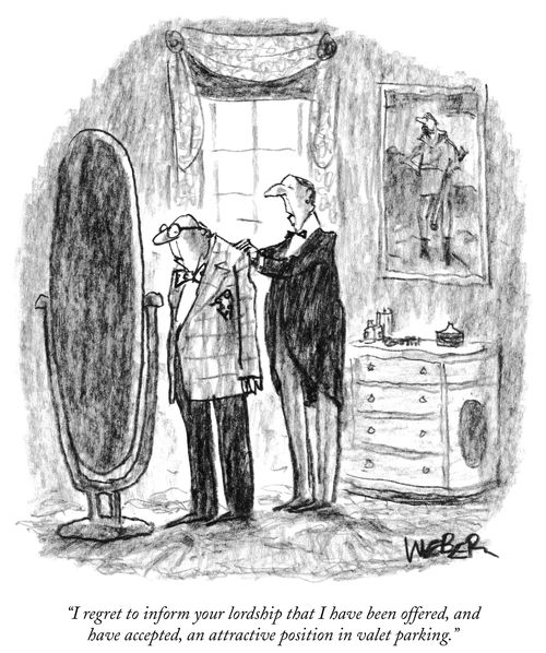 "I regret to inform your lordship that I have been offered, and have accepted, an attractive position in valet parking."